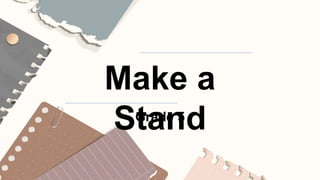 Make a
Stand
Grade 5
 