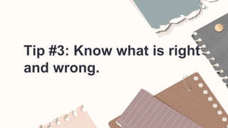 Tip #3: Know what is right
and wrong.
 