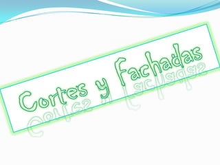 Cortes y Fachadas
