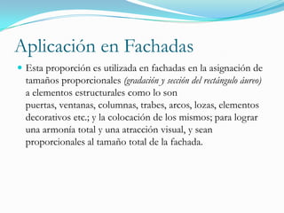 Gradación de Rectángulos Áureos o EscalasSe toma un rectángulo áureo y se traza un cuadrado interno con caras del tamaño del lado menor del rectángulo.El restante será otro rectángulo áureo pero de menor tamaño siendo este de menor tamaño pero de iguales proporciones al original.Si se repite este proceso se podrán sacar un infinito de rectángulos áureos; se creara una gradación proporcional del triangulo original.