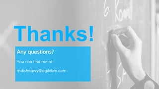 Thanks!
Any questions?
You can find me at:
mdishnawy@agilebm.com
 