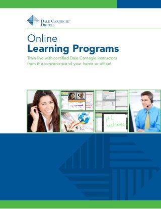 Online
Learning Programs
Train live with certified Dale Carnegie instructors
from the convenience of your home or office!
 