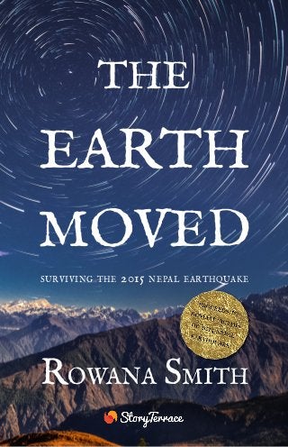 ROWANA SMITH
SURVIVING THE 2015 NEPAL EARTHQUAKE
MOVED
EARTH
THE
 