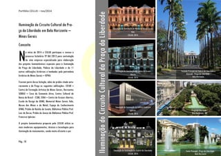 Portfólio CEILUX – nov/2014
Pág.: 10
Iluminação do Circuito Cultural da Pra-
ça da Liberdade em Belo Horizonte –
Minas Gerais
Conceito
o início de 2014 o CEILUX participou e venceu o
processo licitatório TP 061/2013 para contratação
de uma empresa especializada para elaboração
dos projetos luminotécnicos especiais para a iluminação
da Praça da Liberdade, Palácio da Liberdade e de 11
outras edificações históricas e tombadas pelo patrimônio
histórico de Minas Gerais – IEPHA.
Fizeram parte dessa licitação, além do prédio citada ante-
riormente e da Praça as seguintes edificações: CEFAR –
Centro de Formação Artística de Minas Gerais, Horizontes
SEBRAE – Casa da Economia Ativa, Centro Cultural do
Banco do Brasil - CCBB, CENA – Centro de Ensaios Abertos,
Escola de Design da UEMG, Memorial Minas Gerais Vale,
Museu das Minas e do Metal, Espaço do Conhecimento
UFMG, Prédio da Rainha da Sucata, Biblioteca Pública Prof.
Luiz de Bessa, Prédio do Anexo da Biblioteca Pública Prof.
Francisco Iglesias.
O projeto luminotécnico proposto pelo CEILUX utiliza os
mais modernos equipamentos, técnicas e tecnologias para
iluminação de monumentos, sendo muito eficiente e por
N
Fachada Principal do Palácio da Liberdade e
Alameda - Praça da Liberdade -
Belo Horizonte
Fonte Principal - Praça da Liberdade -
Belo Horizonte
Simulação de iluminação do Palácio da Liberdade.
CEILUX, 2014.
IluminaçãodoCircuitoCulturaldaPraçadaLiberdade
Praça da Liberdade -
Belo Horizonte - MG
Simulação de iluminação do Edifício Francisco
Iglésias.
CEILUX, 2014.
Simulação de iluminação do Centro de Ensaio
Aberto.
CEILUX, 2014.
Simulação de iluminação do Memorial Minas Gerais
Vale.
CEILUX, 2014.
 