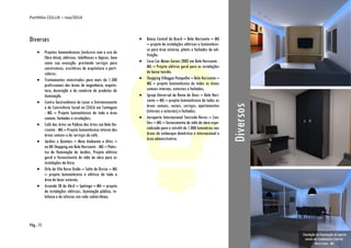 Portfólio CEILUX – nov/2014
Pág.: 15
Diversos
 Projetos luminotécnicos (inclusive com o uso de
fibra ótica), elétricos, telefônicos e lógicos, bem
como sua execução, prestando serviços para
construtoras, escritórios de arquitetura e parti-
culares;
 Treinamentos ministrados para mais de 1.500
profissionais das áreas de engenharia, arquite-
tura, decoração e do comércio de produtos de
iluminação.
 Centro Gastronômico de Lazer e Entretenimento
e de Convivência Social no CEASA em Contagem
- MG – Projeto luminotécnico de toda a área
comum, fachadas e circulações;
 Café das Artes no Palácio das Artes em Belo Ho-
rizonte - MG – Projeto luminotécnico interno das
áreas comuns e de serviços do café;
 Jardins e Quintais – Meio Ambiente e Afins –
no BH Shopping em Belo Horizonte - MG – Pales-
tra de Iluminação de Jardins, Projeto elétrico
geral e fornecimento de mão de obra para as
instalações da feira;
 Orla da Vila Nova União – Salto da Divisa – MG
– projeto luminotécnico e elétrico de toda a
área de lazer externa;
 Avenida 28 de Abril – Ipatinga – MG – projeto
de instalações elétricas, iluminação pública, te-
lefonia e de infovias em rede subterrânea;
 Banco Central do Brasil – Belo Horizonte – MG
– projeto de instalações elétricas e luminotécni-
co para área externa, pilotis e fachadas da edi-
ficação;
 Casa Cor Minas Gerais 2002 em Belo Horizonte -
MG – Projeto elétrico geral para as instalações
de baixa tensão;
 Shopping Villaggio Pampulha – Belo Horizonte –
MG – projeto luminotécnico de todas as áreas
comuns internas, externas e fachadas;
 Igreja Universal do Reino de Deus – Belo Hori-
zonte – MG – projeto luminotécnico de todas as
áreas comuns, sociais, serviços, apartamentos
(internas e externas) e fachadas;
 Aeroporto Internacional Tancredo Neves – Con-
fins – MG – fornecimento de mão de obra espe-
cializada para o retrofit de 1.000 luminárias nas
áreas de embarque doméstico e internacional e
área administrativa.
Diversos
Simulação da Iluminação do aparta-
mento do Condomínio Cinecttá -
Nova Lima - MG.
 