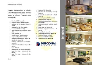 Portfólio CEILUX – nov/2014
Pág.: 16
Projetos luminotécnicos – cliente:
Construtora Direcional (áreas internas
comuns e externas / apenas entre
2012 a 2014)
 Eliza Miranda Mall - Manaus/AM;
 Condomínio Vila Verde - Belo Horizonte/MG;
 Condomínio Total Ville Santa Maria - Distrito Fe-
deral/DF;
 Residencial Porto Pilar - Santa Maria/DF;
 Gran Felicità - Belo Horizonte/MG;
 Allegro Residencial Clube - Condomínio - Manaus
/ AM;
 Clube - Porto Velho / RO;
 Vistas do Horizonte - Belo Horizonte/MG;
 Complexo Del Rey - Belo Horizonte/MG;
 Condomínio Residencial Paraíso - Manaus / AM;
 Obra 220-AR3 - Manaus / AM;
 Condomínio Residencial Bem Viver-Total Ville -
Manaus/AM;
 Condomínio Residencial Amizade - Etapa 6 - Ma-
naus/AM;
 Brasex - Belém/PA;
 Condomínio Bella Città Total Ville - Marituba/PA;
 Parque Ponta Negra - Condomínio 3 - Ma-
naus/AM;
 Parque Ponta Negra - Condomínio 4 - Ma-
naus/AM;
 Condomínio FUED - Manaus/AM;
 234P - Total Ville Marabá 1ª Etapa (Cond. 02) -
Marabá/PA;
 Condomínio Residencial Cidade Nova - Belo Ho-
rizonte/MG;
 Boulevard Esplanada - Belo Horizonte/MG;
 Condomínio Futura - Manaus/AM;
 Condomínio Residencial Chácara das Oliveiras -
Porto Velho/RO;
 Condomínio Residencial - Total Ville - Porto Ve-
lho/RO;
 Barroca Clube - Belo Horizonte/MG;
 Condomínio Parque das Laranjeiras - Ma-
naus/AM;
 Torquato Direito - Manaus/AM;
 Condomínio Residencial Aleixo - Manaus/AM;
 Condomínio Ceilândia - Brasília/DF;
 Sede Direcional - Belo Horizonte/MG;
 Condomínio Jacira Reis - Manaus/AM.
Direcional Projeto Luminotécnico CEILUX–
Simulação da Iluminação Direcional.
 