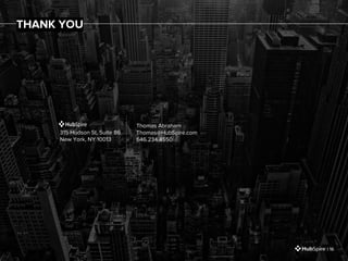 THANK YOU
| 16
Thomas Abraham
Thomas@HubSpire.com
646.234.4550
315 Hudson St, Suite 86
New York, NY 10013
 