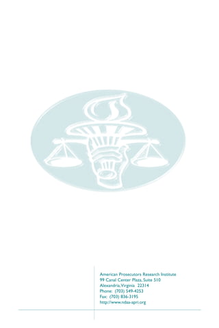 American Prosecutors Research Institute
99 Canal Center Plaza, Suite 510
Alexandria,Virginia 22314
Phone: (703) 549-4253
Fax: (703) 836-3195
http://www.ndaa-apri.org
 