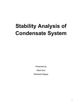 1
Stability Analysis of
Condensate System
Presented by
Mitali Soni
Rishikesh Bagwe
 