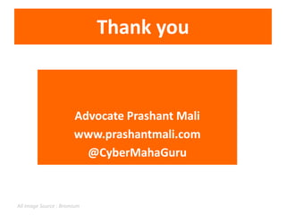 Thank you
Advocate Prashant Mali
www.prashantmali.com
@CyberMahaGuru
All Image Source : Bromium
 