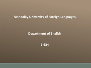 Mandalay University of Foreign Languages
Department of English
E-634
 
