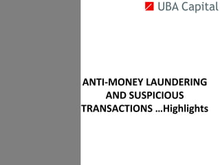 ANTI-MONEY LAUNDERING
AND SUSPICIOUS
TRANSACTIONS …Highlights
 