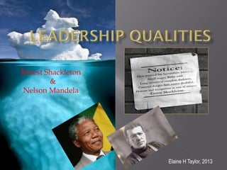Elaine H Taylor, 2013
Ernest Shackleton
&
Nelson Mandela
 
