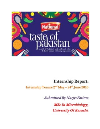 Internship Report:
Internship Tenure 2nd
May – 24th
June 2016
Submitted By Narjis Fatima
MSc In Microbiology,
University Of Karachi.
 