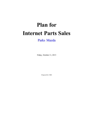 Plan for
Internet Parts Sales
Parks Mazda
Friday, October 11, 2013
Prepared by CMG
 