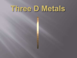 Three D Metals
 