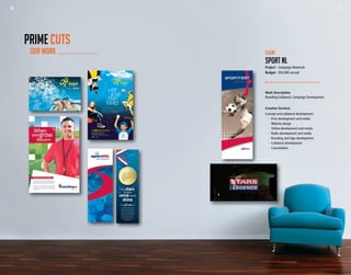 36 37
There are many kids across our province who can’t aﬀord to
take part in sports. KidSport™ NL, with help from people like
you, provides support to children in order to remove ﬁnancial
barriers that keep them from participating in and beneﬁting
from organized sport. Visit www.kidsport.nl.ca to learn how
you can help or to see if your child qualiﬁes.
A program of
KidSport™ Newfoundland and Labrador:
Sport Newfoundland and Labrador
1296A Kenmount Road, Paradise, NL A1L 1N3
t. 709.579.5977 f. 709.576.7493 w. www.kidsport.nl.ca
Work Description
Branding,Collateral, Campaign Development
Creative Services
Concept and collateral development:
	 -	 Print development and media
	 -	 Website design
	 -	 Online development and media
	 - 	Radio development and media
	 -	 Branding and logo development
	 -	 Collateral development
	 -	Consultation
Client
SPORT NL
Project - Campaign Materials
Budget - $50,000 annual
OUR WORK
PRIME CUTS
36 37
 