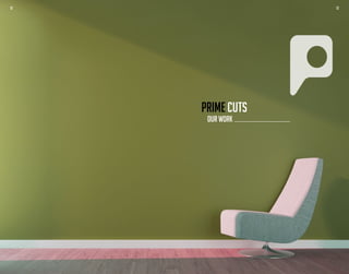 12 13
OUR WORK
PRIME CUTS
12 13
 