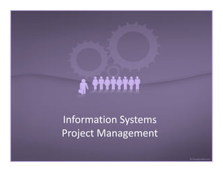 Information Systems
Project Management
 