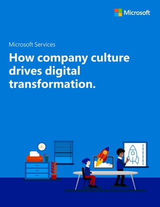 How company culture
drives digital
transformation.
Microsoft Services
 