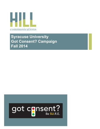 Syracuse University
Got Consent? Campaign
Fall 2014
got c nsent?Be SU.R.E.
 