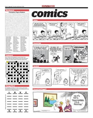 comicsAdam
PoochCafe
Garfield
BoundAndGagged
Wordsearch
Codeword
Every letter of the alphabet is used at least once.
Squares with the same number in have the same letter
in. Work out which number represents which letter.
Puzzlescourtesy:Puzzlechoice.com
ChangeWord
By changing one letter at a time to form a new word,
transform the beginning word to the ending word in the
rated number of steps (or fewer).
Puzzlecourtesy:allstarpuzzles.com
Page 14 • timeout • Thursday, September 6, 2012
L O V E
G L E E
 