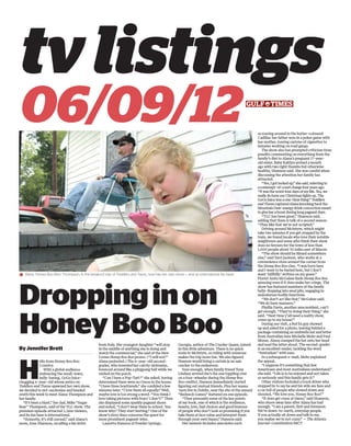 tvlistings
06/09/12
By Jennifer Brett
H
ello from Honey Boo Boo
Country.
With a global audience
embracing the small-town,
belly-baring, GoGo Juice-
chugging 6-year-old whose antics on
Toddlers and Tiaras spawned her own show,
we decided to red-neckonise and headed
south this week to meet Alana Thompson and
her family.
“It’s been a blast,” her dad, Mike “Sugar
Bear” Thompson, said of the TLC show. The
premiere episode attracted 2.2mn viewers,
and its fan base is international.
“Honestly, it’s still surreal,” said Alana’s
mom, June Shannon, recalling a fan letter
from Italy. Her youngest daughter “will stop
in the middle of anything she is doing and
watch the commercial,” she said of the Here
Comes Honey Boo Boo promo. (“I will not!”
Alana protested.) The 6-year-old second-
grader, who invented her catchy nickname,
bounced around like a pingpong ball while we
visited on the porch.
“Can I have a Pop-Tart?” she asked, having
determined there were no Oreos in the house.
“I have three boyfriends,” she conﬁded a few
minutes later. “I love them all equally.” Well,
maybe love is too strong a word. “You think I
love taking pictures with boys? I don’t!” Then
she displayed some sparkly pageant shoes
and noted, “I don’t wear them to school. You
know why? They start hurting.” One of the
show’s story lines concerns the quest for
more prominent pageant wins.
Lauretta Hannon of Powder Springs,
Georgia, author of The Cracker Queen, joined
in this little adventure. There is no quick
route to McIntyre, so riding with someone
makes the trip more fun. We also ﬁgured
Hannon would bring a certain je ne sais
cracker to the endeavour.
Sure enough, when family friend Tony
Lindsey arrived (he’s the one toppling over
on a four-wheeler during the Honey Boo
Boo credits), Hannon immediately started
ﬁguring out mutual friends. Plus her mama
‘nem live in Dublin, near the site of the annual
“Redneck Games” featured on one episode.
“They personify some of the key points
of my book, one of which is the resilience,
beauty, love, bad choices and good humour
of people who don’t look so promising if you
take them at face value and interpret them
through your own biases,” Hannon said.
Her memoir includes anecdotes such
as roaring around in the butter-coloured
Cadillac her father won in a poker game with
her mother, tossing cartons of cigarettes to
inmates working on road gangs.
The show also has prompted criticism from
pundits commenting on everything from the
family’s diet to Alana’s pregnant 17-year-
old sister. Baby Kaitlyn arrived a month
ago with two right thumbs but otherwise
healthy, Shannon said. She was candid when
discussing the attention her family has
attracted.
“Yes,I got locked up,”she said,referring to
a contempt-of-court charge four years ago.
“It was the worst four days of my life.Yes,we
really do have our Christmas lights up.The
GoGo Juice was a one-time thing.”Toddlers
and Tiaras captured Alana knocking back the
Mountain Dew-energy drink concoction meant
to give her a boost during long pageant days.
“TLC has been great,” Shannon said,
adding that there is talk of a second season.
“They like that we’re not scripted.”
Driving around McIntyre, which might
take two minutes if you get stopped by the
train, we found locals who love their notable
neighbours and some who think their show
does no favours for the town of less than
1,000 people about 30 miles east of Macon.
“The show should be ﬁlmed somewhere
else,” said Terri Jackson, who works at a
convenience store around the corner from
the Honey Boo Boo clan. “I was born here
and I want to be buried here, but I don’t
want ‘hillbilly’ written on my grave.”
Florist Anita McGahee ﬁnds Honey Boo Boo
amusing even if it does make her cringe. The
show has featured members of the family
belly-ﬂopping into mud pits, engaging in
malodorous bodily functions.
“We don’t act like that,” McGahee said.
“We do have manners.”
Phyllis Davis, another area resident, can’t
get enough. “They’re doing their thing,” she
said. “Next time y’all need a reality show,
come up to my house!”
During our visit, a Fed Ex guy showed
up and asked for a photo, leaving behind a
package containing an umbrella hat and letter
from Australian fans Michelle Mohr and Paul
Moran. Alana clamped the hat onto her head
and read the letter aloud. The second-grader
is an excellent reader, tackling the word
“Australian” with ease.
In a subsequent e-mail, Mohr explained
the appeal.
“I suppose it’s something that few
Americans and most Australians understand,”
she said. “Life is to be enjoyed and not taken
so seriously and this family gets it.”
Other visitors included a truck driver who
stopped by to say he and his wife are fans and
a car full of people who slowed down and
shouted, “We love you, Honey Boo Boo!”
“It does get crazy at times,” said Shannon,
who shoos away fans after Alana has had
enough. “I am a parent, ﬁrst and foremost.
We’re down-to-earth, everyday people.
If you actually sit down and talk to me,
you realise we’re not crazy.” — The Atlanta
Journal-Constitution/MCT
* Alana “Honey Boo Boo” Thompson, 6, the breakout star of Toddlers and Tiaras, now has her own show — and an international fan base.
Droppinginon
HoneyBooBoo
 