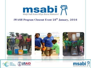iWASH Program Closeout Event 28th January, 2016
 