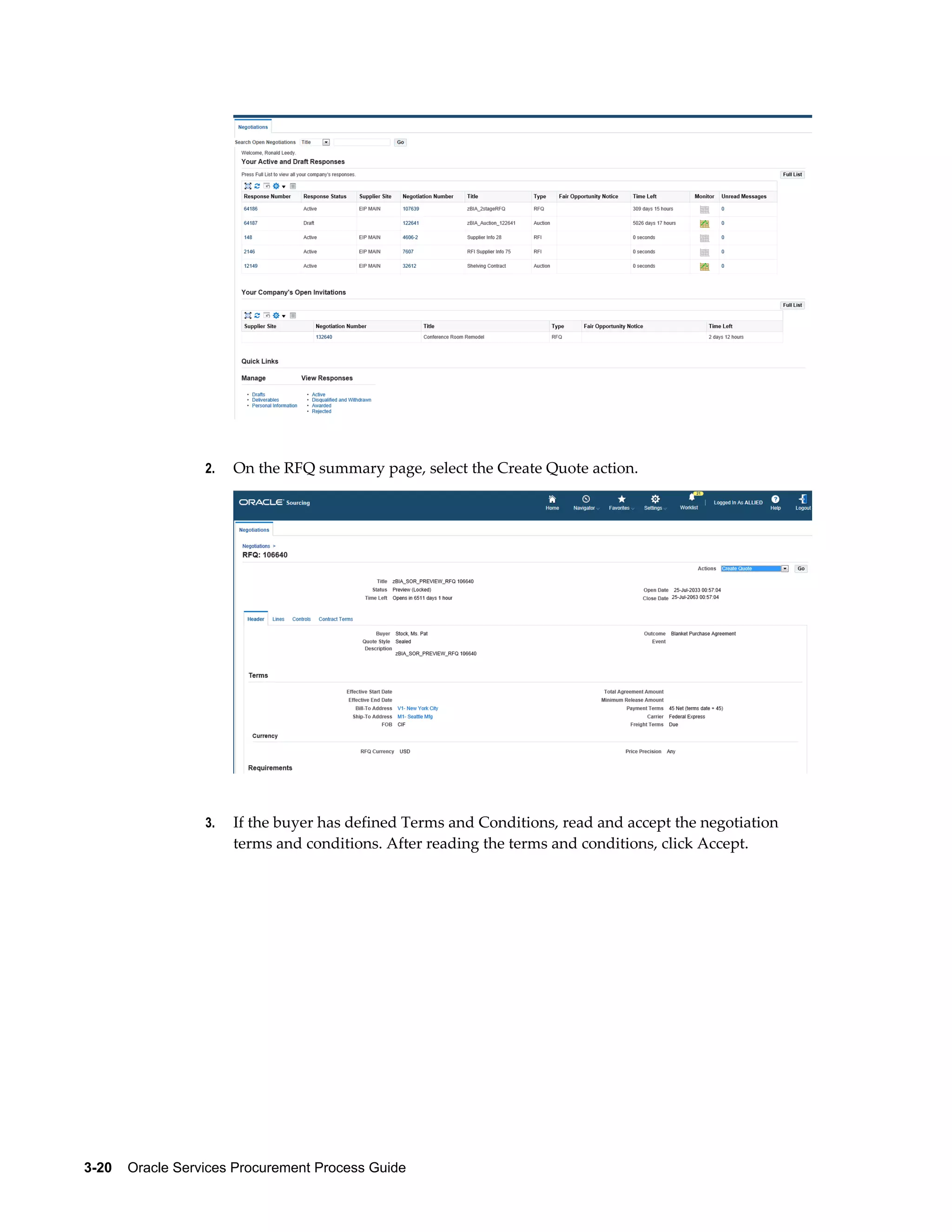 3-20    Oracle Services Procurement Process Guide
2. On the RFQ summary page, select the Create Quote action.
3. If the buyer has defined Terms and Conditions, read and accept the negotiation
terms and conditions. After reading the terms and conditions, click Accept.
 