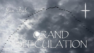 GRAND
SPECULATION
Jan Bak
 