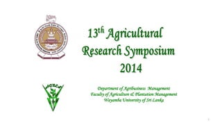 Department of Agribusiness Management
Faculty of Agriculture & Plantation Management
Wayamba University of Sri Lanka
1
 
