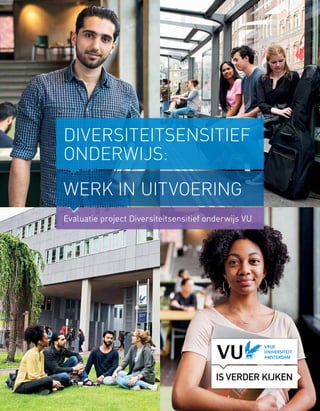 Evaluatie project Diversiteitsensitief onderwijs VU
werk in uitvoering
Diversiteitsensitief
onderwijs:
 