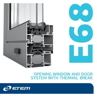 E68OPENING WINDOW AND DOOR
SYSTEM WITH THERMAL BREAK
 