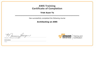 AWS Training
Certificate of Completion
Triet Xuan To
Has successfully completed the following course
Architecting on AWS
Director, Training & Certification
9/23/2016
Date
 