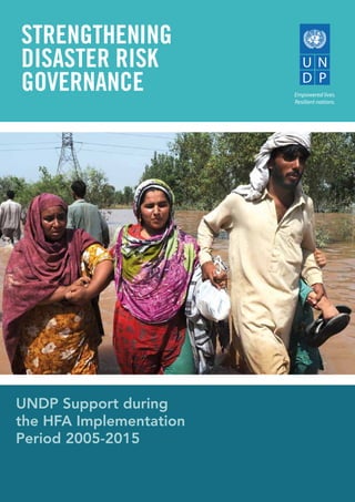 Strengthening
Disaster Risk
Governance
UNDP Support during
the HFA Implementation
Period 2005-2015
 