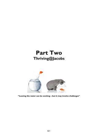 63 -
Part Two
Thriving@Jacobs
“Leaving the water can be exciting – but it may involve challenges“
 