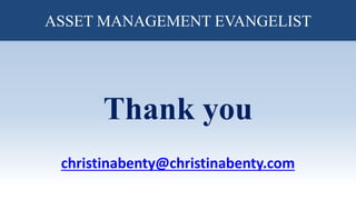 RECOMENDATIONS
Thank you
christinabenty@christinabenty.com
ASSET MANAGEMENT EVANGELIST
 