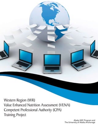 Western Region (WR)
Value Enhanced Nutrition Assessment (VENA)
Competent Professional Authority (CPA)
Training Project
Alaska WIC Program and
The University of Alaska Anchorage
 