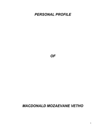 PERSONAL PROFILE
OF
MACDONALD MOZAEVANE VETHO
1
 