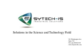 Solutions in the Science and Technology Field
911 Washington Ave.
Suite 710
St Louis MO 63101
www.Sytech-IS.com
 