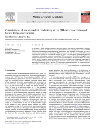 Characteristics of size dependent conductivity of the CNT-interconnects formed
by low temperature process
Wei-Chih Chiu ⇑
, Bing-Yue Tsui
Department of Electronics Engineering and Institute of Electronics, National Chiao Tung University, No. 1001, Ta-Hsueh Road, Hsinchu 30010, Taiwan, ROC
a r t i c l e i n f o
Article history:
Received 16 November 2012
Received in revised form 5 March 2013
Accepted 5 March 2013
Available online 12 April 2013
a b s t r a c t
In this paper, a simple and low temperature fabrication process, slow spin rate coating and dry etching, is
proposed to construct the CNT-interconnects for future VLSI interconnect applications. Two sets of CNT-
interconnects named width and length varying interconnects were fabricated to investigate the charac-
terization of size dependent conductivity of CNT-interconnects. Not only the amount of the CNT solution
spin-coated for forming the CNT networks but also the area of CNT-interconnect regime would affect the
conductance, variation, and conductive probability of CNT-interconnects. The yield of working CNT-inter-
connects does not show direct relation with the conductive probability or the amount of the CNT solution
for CNT network formation. Based on the percolation theory, we characterize the average conductance of
size-varying CNT-interconnects by three regions: percolation region, power region and linear region. In
addition, as the density within a speciﬁed CNT-interconnect regime accumulates, the conductive behav-
ior would be eventually characterized as a conventional resistor.
Ó 2013 Elsevier Ltd. All rights reserved.
1. Introduction
Copper has been the dominant interconnect material in the VLSI
technology since the late 1990s due to the excellent bulk conduc-
tivity of 5.88 Â 105
S/cm and electromigration reliability [1]. Over
many technological generations, the device dimensions now pro-
ceed into nanometer regime. However, continued scaling down
of the integrated circuit has been degrading the performance of
Cu-interconnects. According to the experiments proposed by Liu
et al. [2], the conductivity of copper ﬁlm would decrease to
3.09 Â 104
S/cm as the thickness reduces to 11.5 nm. Constantly
shrinking the thickness to less than 10 nm, the copper ﬁlm would
be in the form of many discontinuous islands which, in turn, causes
resistivity to surge to an extremely high extent. Besides, in 2004,
Rossnagel further proposed that the thickness dependent ‘‘size ef-
fect’’ including electron-surface scattering, grain boundary scatter-
ing and surface roughness-induced scattering would alter the
conductivity of copper by simulation [3]. Furthermore, the occur-
rence of electromigration would also seriously inﬂuence the reli-
ability of Cu-interconnects as the size of the deposited copper
grains reduces [4]. Apart from the defects from the size effects,
the fabrication method for Cu-interconnects was also an enormous
obstacle for engineers since the copper cannot be patterned by dry
etching. Although the damascene process has become the industry
standard for Cu-interconnects’ fabrication [5], the diffusion of the
Cu atom into the surrounding dielectric and silicon substrate
would deteriorate the device performance as the dimensions of
interconnect are continuously being scaled [6]. Therefore, looking
for new materials which can replace Cu as interconnects is a criti-
cal issue.
In recent years, carbon nanotubes (CNTs) have emerged as an
ideal material for post-Si technology mainly due to the exceptional
electrical properties [7–10]. For instance, a single metallic carbon
nanotube with diameter of 1 nm can theoretically pass about
2.4 Â 108
A/cm2
of current density without adverse effects which
is approximately one thousand times more than copper [11]. Such
an excellent current capability shows great potential for electronic
application [12–16]. However, the variations of carbon nanotubes
arising from non-idealities in the CNT synthesis process have been
the major drawback to mass reproduction [17]. By ensemble aver-
aging over the large quantity of individual tubes, the tube-to-tube
resistance variation could be effectively reduced according to
much past research [18]. Additionally, the electronic application
of random interconnected network of CNTs not only retains
remarkable properties but also provides a relatively simple fabrica-
tion process. Previous studies were able to construct CNT networks
by spin coating [19], vacuum ﬁltration [20], printing method for
transferring to a ﬂexible plastic substrate [21], and directly grow-
ing on dispersed catalyst with CVD at temperatures greater than
400 °C [22]. However, the enhancement of CNT network conductiv-
ity has still posed great challenges on the further advancement of
carbon nanotube electronics. The low conductivities could mainly
be due to tube defects [23], low graphitization [24], the presence
of high junction resistances between metallic and semiconducting
CNT [25] and poorly dispersed ﬁlm. In 2011, Zhenen Bao’s group
0026-2714/$ - see front matter Ó 2013 Elsevier Ltd. All rights reserved.
http://dx.doi.org/10.1016/j.microrel.2013.03.001
⇑ Corresponding author. Tel.: +886 734 747 0177; fax: +886 3 5131570.
E-mail address: chiweich@umich.edu (W.-C. Chiu).
Microelectronics Reliability 53 (2013) 906–911
Contents lists available at SciVerse ScienceDirect
Microelectronics Reliability
journal homepage: www.elsevier.com/locate/microrel
 