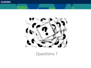 CLOSING
Questions ?
 