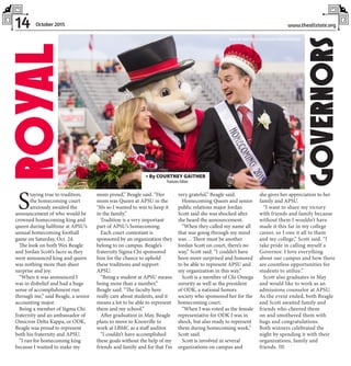 14 www.theallstate.orgOctober 2015
S
taying true to tradition,
the homecoming court
anxiously awaited the
announcement of who would be
crowned homecoming king and
queen during halftime at APSU’s
annual homecoming football
game on Saturday, Oct. 24.
The look on both Wes Beagle
and Jordan Scott’s faces as they
were announced king and queen
was nothing more than sheer
surprise and joy.
“When it was announced I
was in disbelief and had a huge
sense of accomplishment run
through me,” said Beagle, a senior
accounting major.
Being a member of Sigma Chi
fraternity and an ambassador of
Omicron Delta Kappa, or ODK,
Beagle was proud to represent
both his fraternity and APSU.
“I ran for homecoming king
because I wanted to make my
mom proud,” Beagle said. “Her
mom was Queen at APSU in the
‘50s so I wanted to win to keep it
in the family.”
Tradition is a very important
part of APSU’s homecoming.
Each court contestant is
sponsored by an organization they
belong to on campus. Beagle’s
fraternity Sigma Chi sponsored
him for the chance to uphold
these traditions and support
APSU.
“Being a student at APSU means
being more than a number,”
Beagle said. “The faculty here
really care about students, and it
means a lot to be able to represent
them and my school.”
After graduation in May, Beagle
plans to move to Knoxville to
work at LBMC as a staff auditor.
“I couldn’t have accomplished
these goals without the help of my
friends and family and for that I’m
very grateful,” Beagle said.
Homecoming Queen and senior
public relations major Jordan
Scott said she was shocked after
she heard the announcement.
“When they called my name all
that was going through my mind
was… There must be another
Jordan Scott on court, there’s no
way,” Scott said. “I couldn’t have
been more surprised and honored
to be able to represent APSU and
my organization in this way.”
Scott is a member of Chi Omega
sorority as well as the president
of ODK, a national honors
society who sponsored her for the
homecoming court.
“When I was voted as the female
representative for ODK I was in
shock, but also ready to represent
them during homecoming week,”
Scott said.
Scott is involved in several
organizations on campus and
she gives her appreciation to her
family and APSU.
“I want to share my victory
with friends and family because
without them I wouldn’t have
made it this far in my college
career, so I owe it all to them
and my college,” Scott said. “I
take pride in calling myself a
Governor. I love everything
about our campus and how there
are countless opportunities for
students to utilize.”
Scott also graduates in May
and would like to work as an
admissions counselor at APSU.
As the event ended, both Beagle
and Scott awaited family and
friends who cheered them
on and smothered them with
hugs and congratulations.
Both winners celebrated the
night by spending it with their
organizations, family and
friends. TAS
» By COURTNEY GAITHER
Features Editor
ROYAL
GOVERNORS
SHELBY WATSON |ASSISTANTPHOTOEDITOR
 