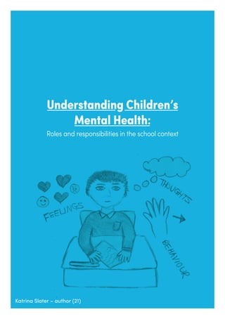 Understanding Children’s
Mental Health:
Roles and responsibilities in the school context
Katrina Slater – author (21)
 