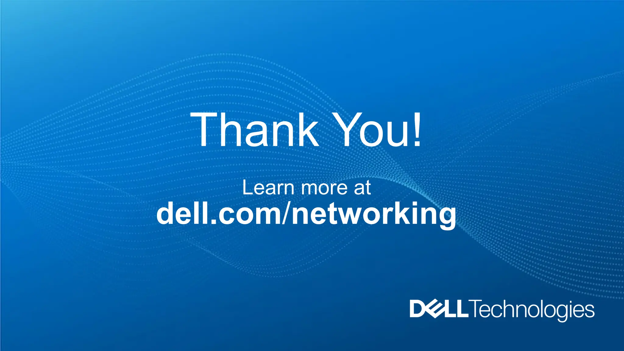 Thank You!
Learn more at
dell.com/networking
 