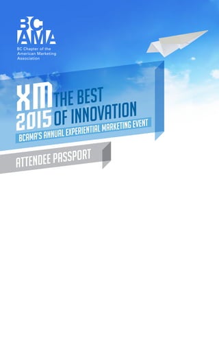 BCAMA’s Annual Experiential Marketing event
XM
2015
The Best
oF Innovation
attendee passport
 