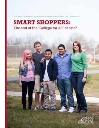 SMART SHOPPERS:
The end of the “College for All” debate?
J.B. Schramm, Chad Aldeman, Andrew Rotherham, Rachael Brown and Jordan Cross | November 2013
 