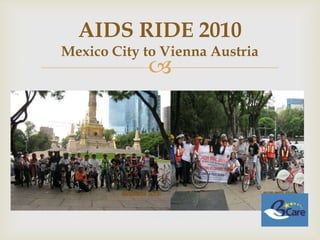 
AIDS RIDE 2010
Mexico City to Vienna Austria
 