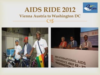 
AIDS RIDE 2012
Vienna Austria to Washington DC
 