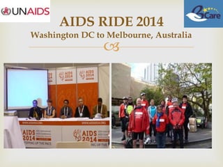 
AIDS RIDE 2014
Washington DC to Melbourne, Australia
 